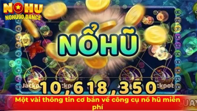 Một vài thông tin cơ bản về công cụ nổ hũ miễn phí