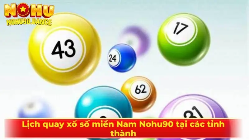 Lịch quay xổ số miền Nam Nohu90 tại các tỉnh thành